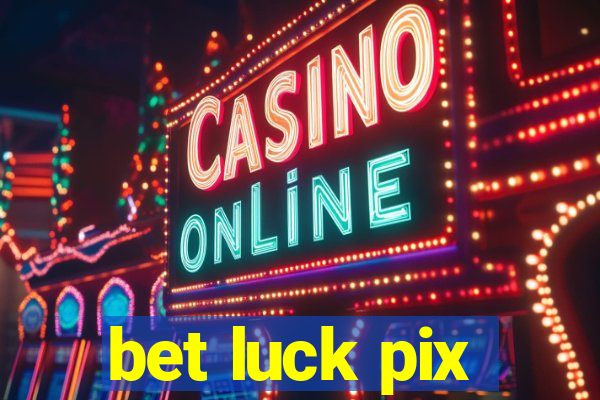 bet luck pix